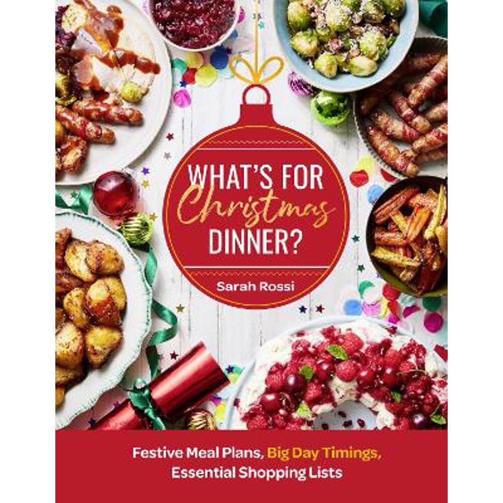 What's For Christmas Dinner?: Festive Meal Plans, Big-Day Timings, Essential Shopping Lists (Hardback) - Sarah Rossi